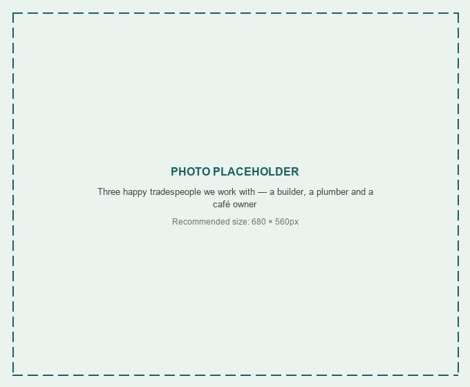Placeholder — swap for a photo of three happy tradespeople we work with: a builder, a plumber and a café owner